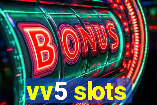 vv5 slots